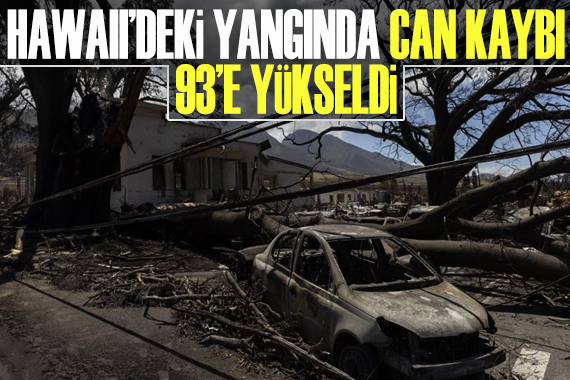 Hawaii deki yangında can kaybı 93 e yükseldi