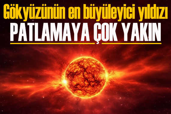 Gökyüzünün en büyüleyici yıldızı patlamaya çok yakın