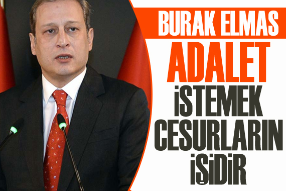 Burak Elmas: Adalet istemek cesurların işidir