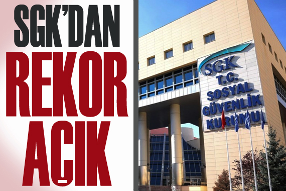 SGK dan ilk çeyrekte rekor açık!