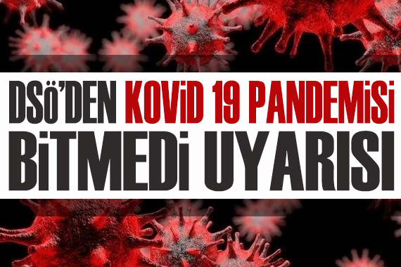 DSÖ den Kovid 19 pandemisi bitmedi uyarısı