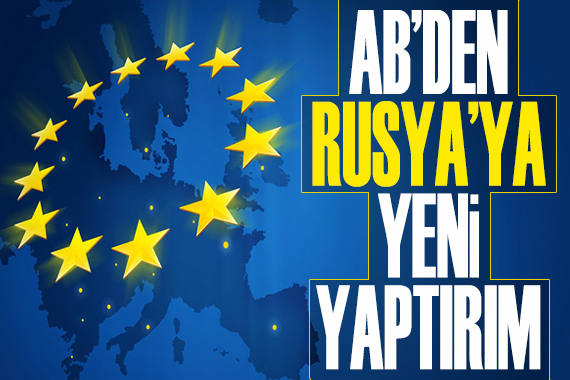 AB den Rusya ya yeni yaptırım!