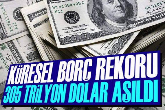 Küresel borçlar, tüm zamanların rekorunu kırdı