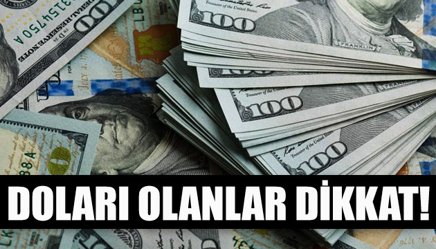 Doları olanlar dikkat!