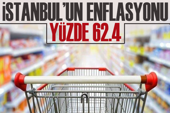 İstanbul un enflasyonu yüzde 62,4