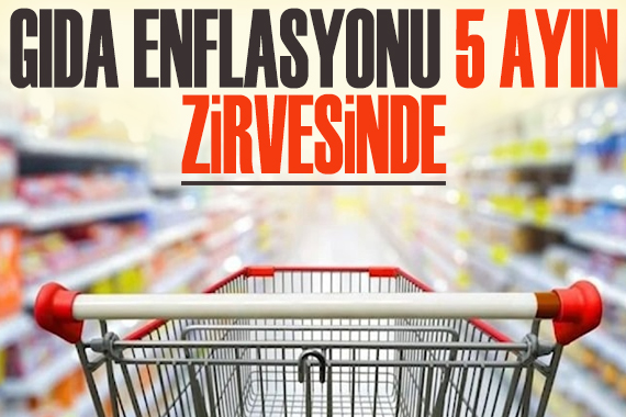 Gıda enflasyonu 5 ayın zirvesinde