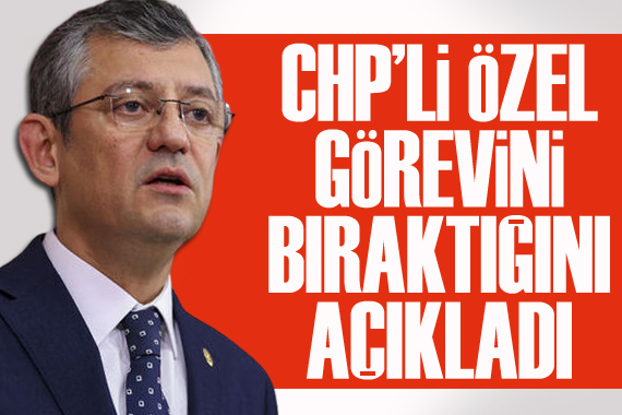 CHP li Özgür Özel, grup başkanlığını fiilen bıraktığını açıkladı
