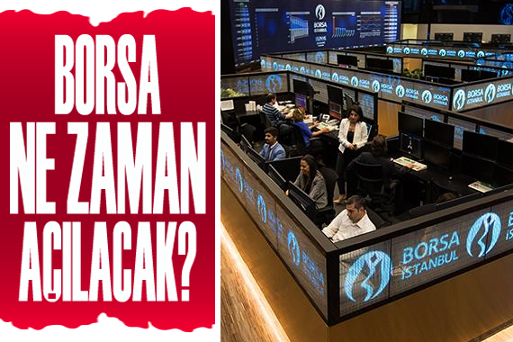 Borsa ne zaman açılacak?