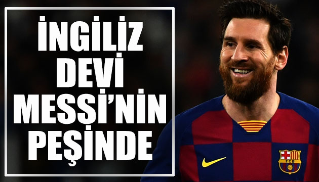 İngiliz devi Lionel Messi nin peşinde!