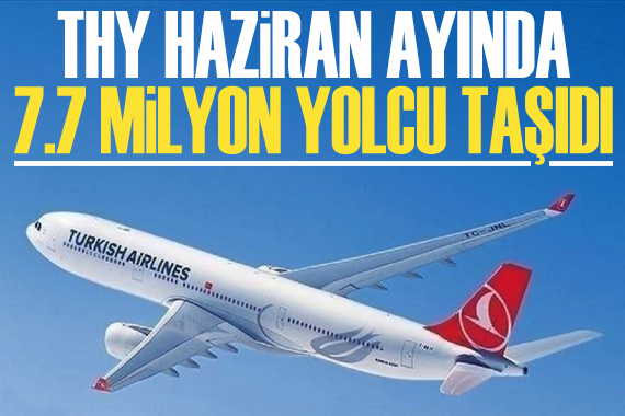 THY, haziranda 7,7 milyon yolcu taşıdı