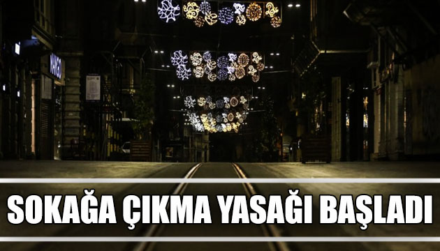 Sokağa çıkma yasağı başladı