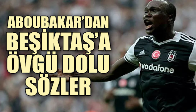 Aboubakar dan Beşiktaş a övgü dolu sözler!