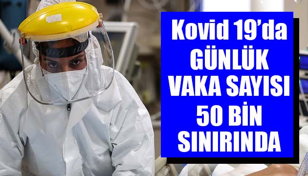 Sağlık Bakanlığı, Kovid 19 da son verileri açıkladı: Günlük vaka sayısı 50 bin sınırında
