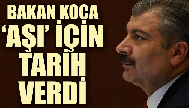 Bakan Koca aşı için tarih verdi!