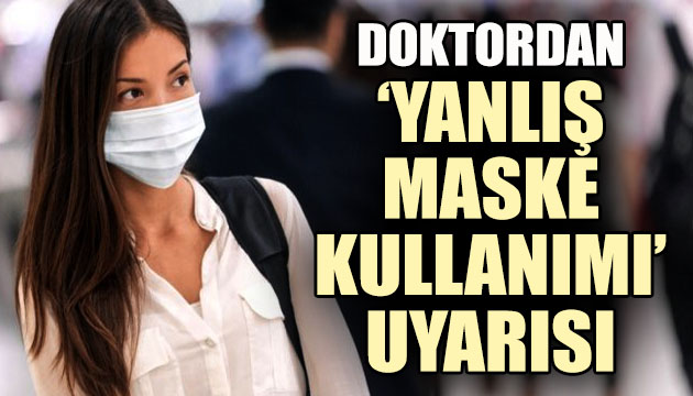 Doktordan yanlış maske kullanımı uyarısı!