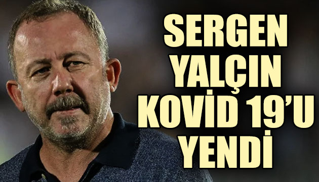 Beşiktaş Teknik Direktörü Sergen Yalçın Kovid 19 u yendi