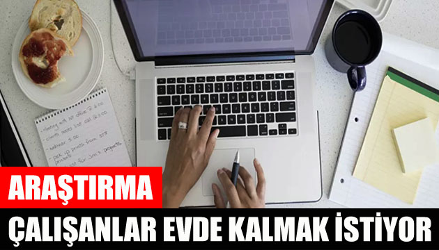 Araştırma: Pandemi döneminde evden çalışanların büyük bölümü evde kalmak istiyor