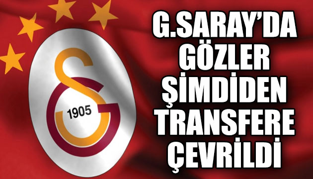Galatasaray, transfer çalışmalarına şimdiden başladı