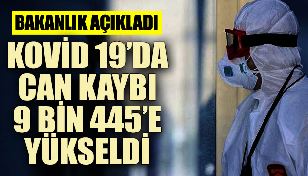 Kovid 19 da can kaybı 9 bin 445 e yükseldi