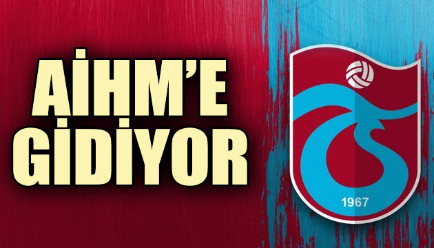 Trabzonspor, AİHM e gidiyor!