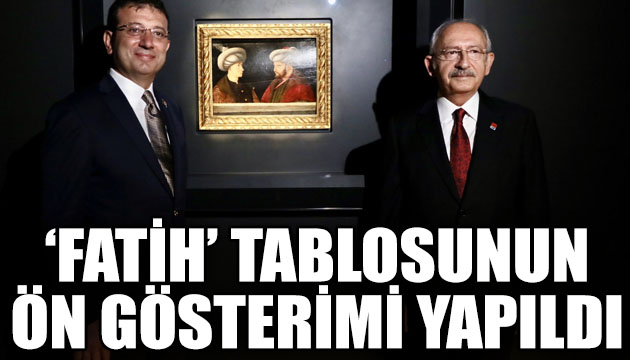  Fatih  tablosunun ön gösterimi yapıldı: Gösterime Kılıçdaroğlu da katıldı