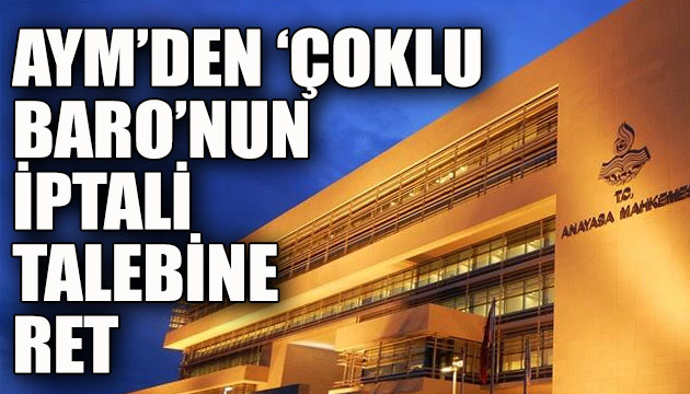 AYM den  çoklu baro nun iptali talebine ret