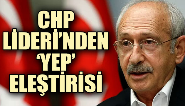 CHP Lideri Kılıçdaroğlu dan  Yeni Ekonomi Programı  eleştirisi