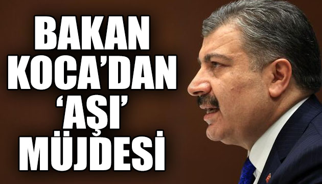 Bakan Koca dan  aşı  müjdesi