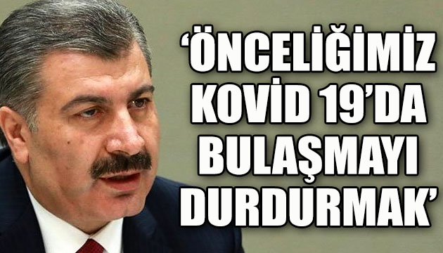 Bakan Koca: Önceliğimiz Kovid 19 da bulaşmayı durdurmak