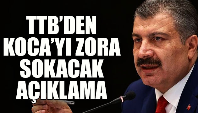 TTB den Bakan Koca yı zora sokacak açıklama