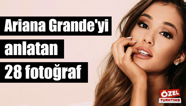 Ariana Grande yi anlatan 28 fotoğraf