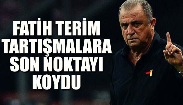 Fatih Terim, tartışmalara son noktayı koydu!