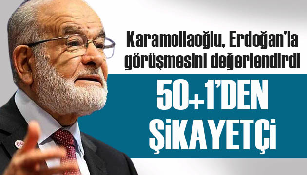 Karamollaoğlu: Cumhurbaşkanı 50+1 den şikayetçi