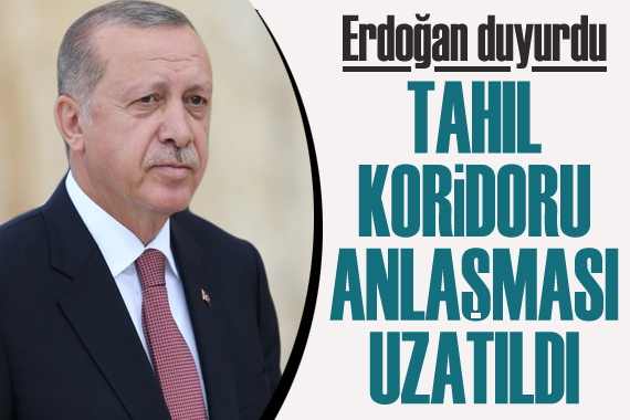 Erdoğan duyurdu: Tahıl Koridoru anlaşması uzatıldı