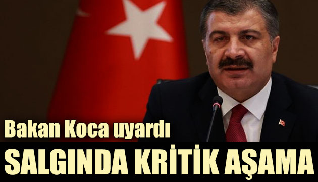 Bakan Koca uyardı: Salgında kritik aşama