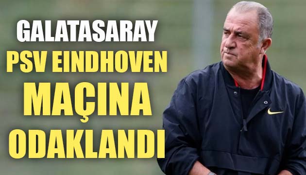 Galatasaray, PSV Eindhoven a hazırlanıyor!