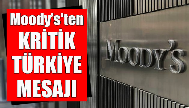 Moody’s ten kritik Türkiye mesajı