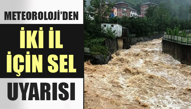 MGM den 2 il için sel uyarısı
