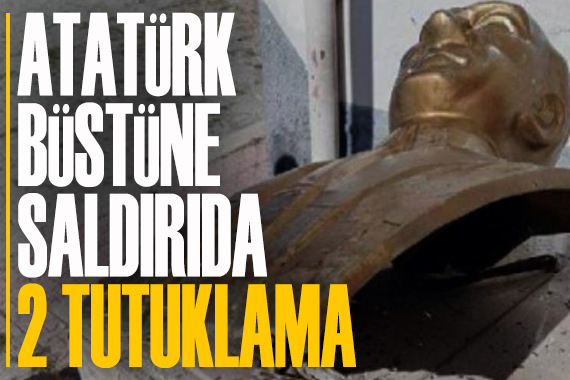 Atatürk büstüne saldırıda 2 tutuklama