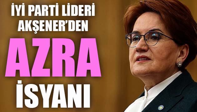 Meral Akşener den  Azra  isyanı