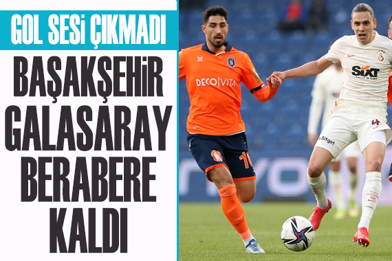 Başakşehir ile Galatasaray maçı golsüz sona erdi