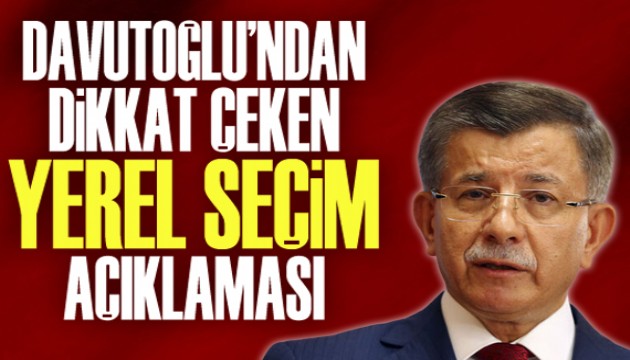 Davutoğlu'ndan dikkat çeken 'yerel seçim' açıklaması