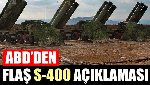 ABD den flaş S-400 açıklaması