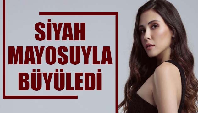 Dilara Aksüyek siyah mayosuyla büyüledi