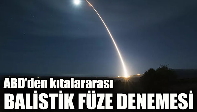 ABD den kıtalararası balistik füze denemesi!
