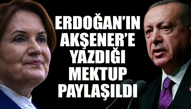 Erdoğan ın Akşener e yazdığı mektup paylaşıldı!