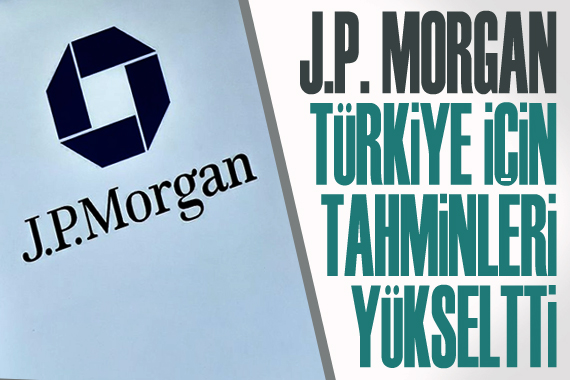 JPMorgan, Türkiye için tahminleri yükseltti