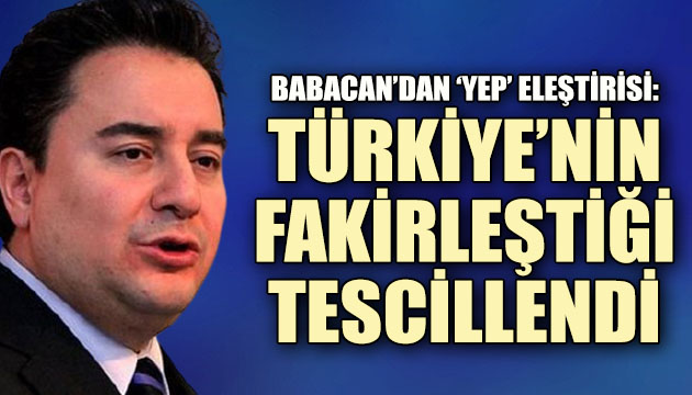 Ali Babacan: Türkiye nin fakirleştiği hem tescil hem ilan edildi