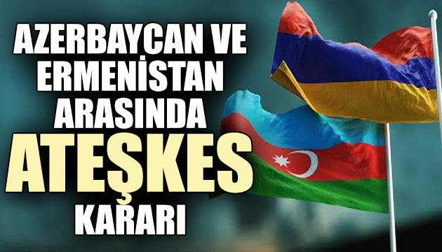 Ermenistan ve Azerbaycan arasında ateşkes kararı