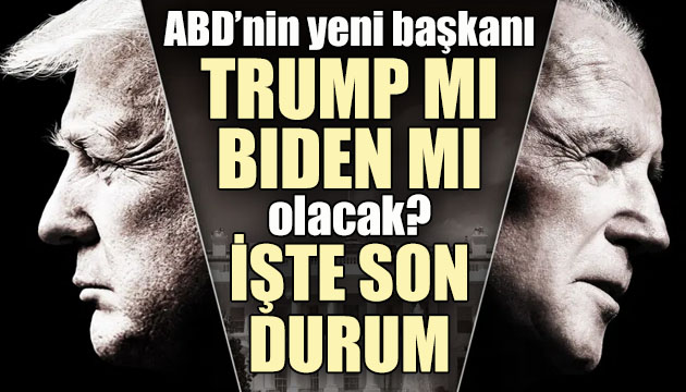 ABD nin yeni başkanı Trump mı, Biden mı olacak? İşte son durum...